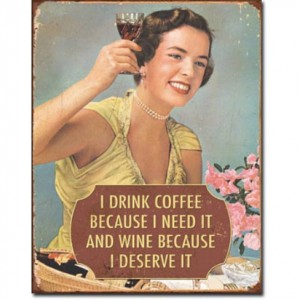 i-drink-coffee-because-i-need-it-wine-because-i-deserve-it[1]