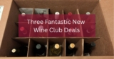 Three Fantastic New Wine Club Deals